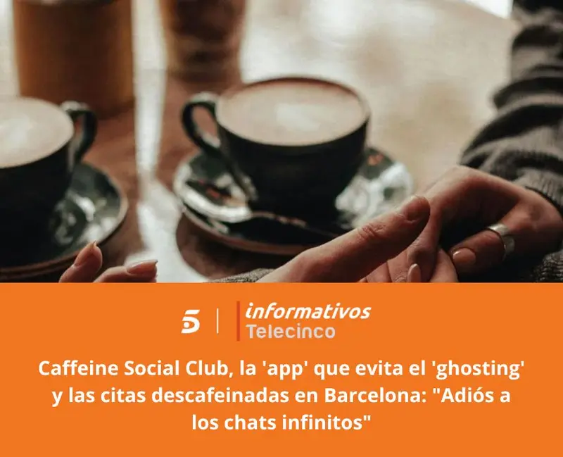 Telecinco - Caffeine Social Club, la 'app' que evita el 'ghosting' y las citas descafeinadas en Barcelona: 'Adiós a los chats infinitos'